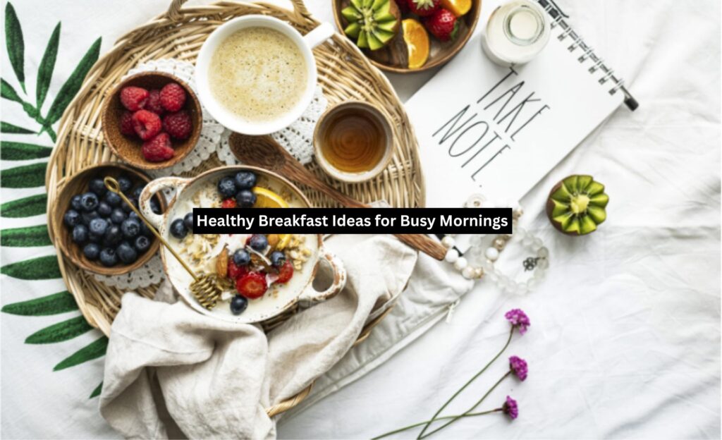 Healthy Breakfast Ideas for Busy Mornings | Slim Fitness Guru